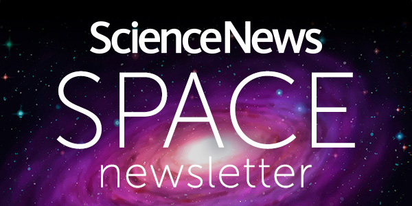 ScienceNews Space Newsletter
